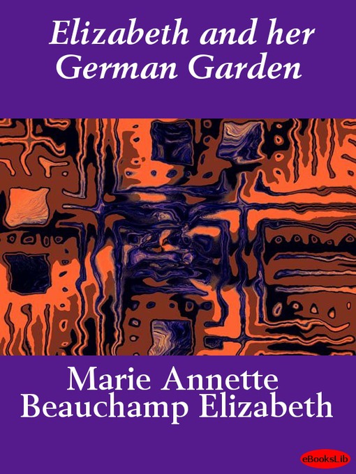 Title details for Elizabeth and Her German Garden by Marie Annette Beauchamp Elizabeth - Available